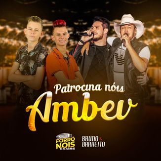 Foto da capa: Patrocina Nois Ambev - Forró Nois - Feat Bruno e Barreto