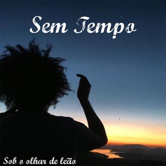 Foto da capa: Sem Tempo (Sob o olhar de Leão)