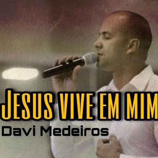 Foto da capa: Davi Medeiros - Jesus Vive Em Mim