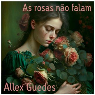 Foto da capa: As rosas não falam