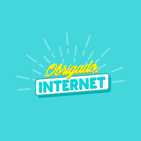 Obrigado, Internet!