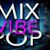 MIX VIBE POP