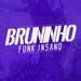 •BRUNINHO FUNK INSANO•