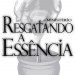 Resgatando a Essencia