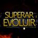 SUPERAR EVOLUIR