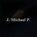 J. Michael P.