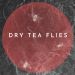 Dry Tea Flies Rock
