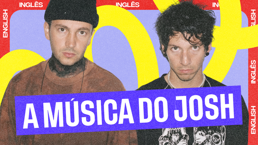 Entenda os versos cantados por Josh e o verbos no simple present