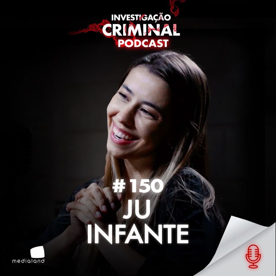 INFLUENCER DE SEGURANÇA FEMININA - JU INFANTE - INVESTIGAÇÃO CRIMINAL PODCAST #150