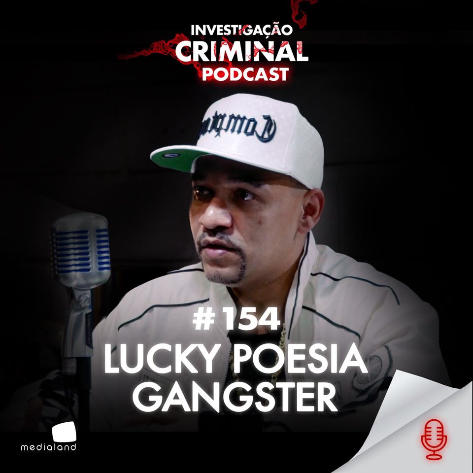 ALÉM DO BEAT: CONHEÇA O RAPPER LUCKY POESIA GANGSTER - INVESTIGAÇÃO CRIMINAL PODCAST #154