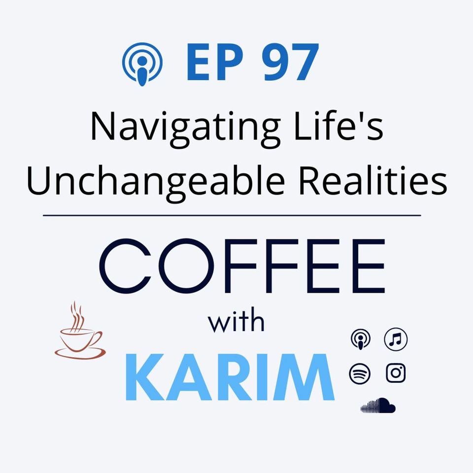 Ep 97 - Navigtaing Life's Unchangeable Realities