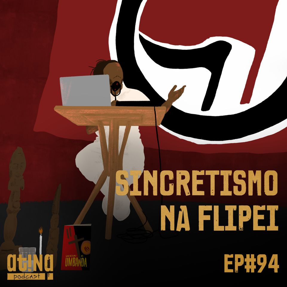 Atina pra isso #94 [VIDEO]: Sincretismo na FLIPEI (Ao Vivo)