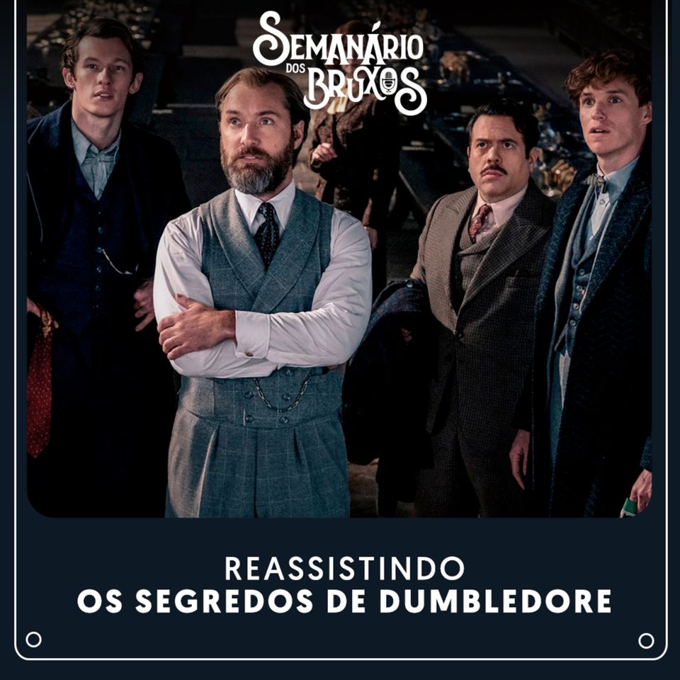 #65: Reassistindo Animais Fantásticos: Os Segredos de Dumbledore