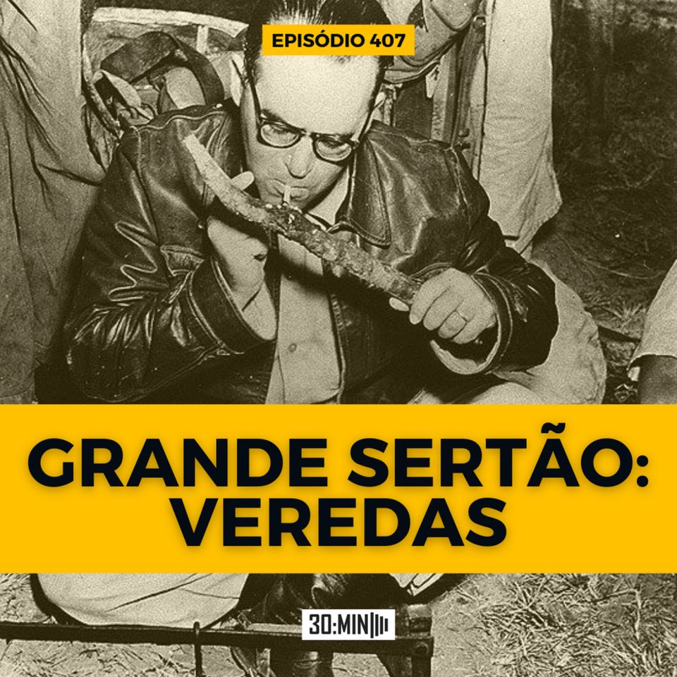 30:MIN 407 - Grande Sertão: Veredas (55 anos sem Guimarães Rosa)