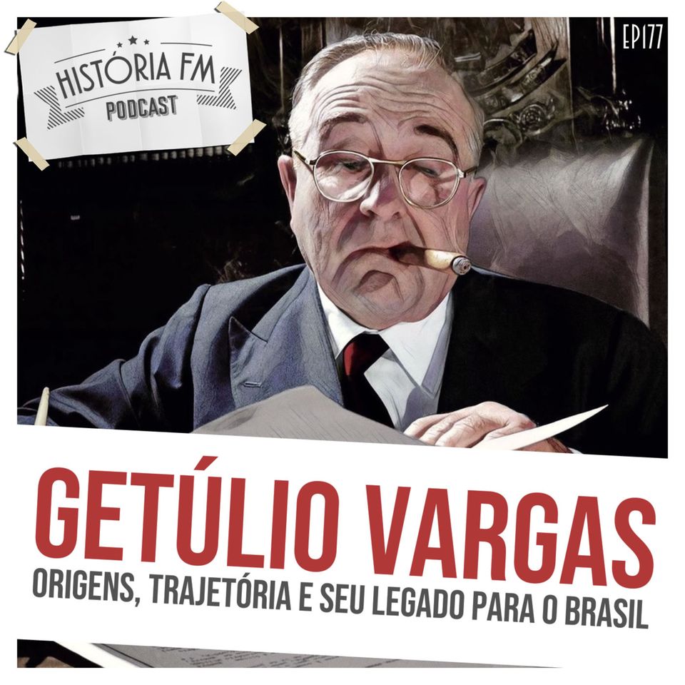 177 Getúlio Vargas: origens, trajetória e seu legado para o Brasil