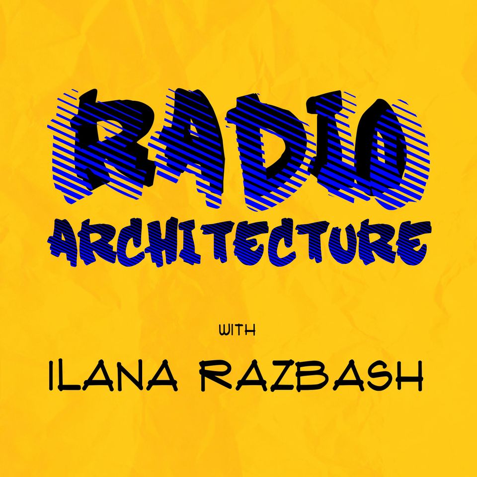 Radio Architecture With Ilana Razbash - Episode 2 (Rachel Iampolski)
