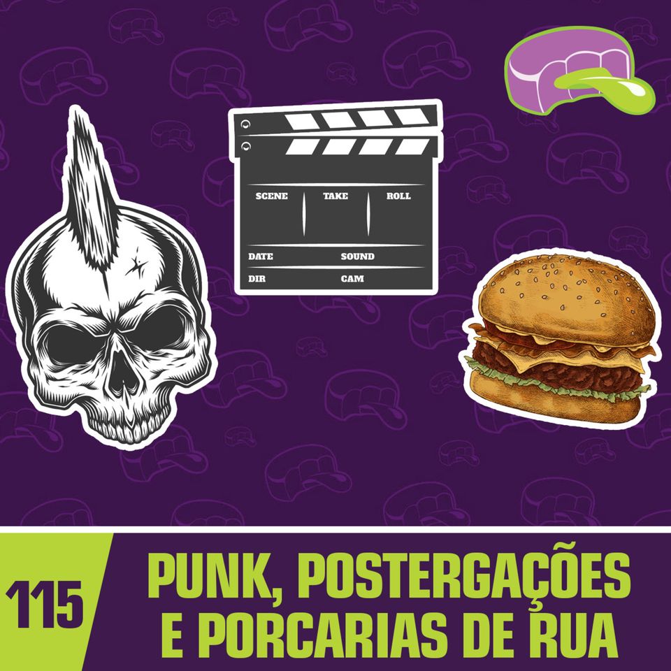 #115 - Punk, Postergações e Porcarias de Rua