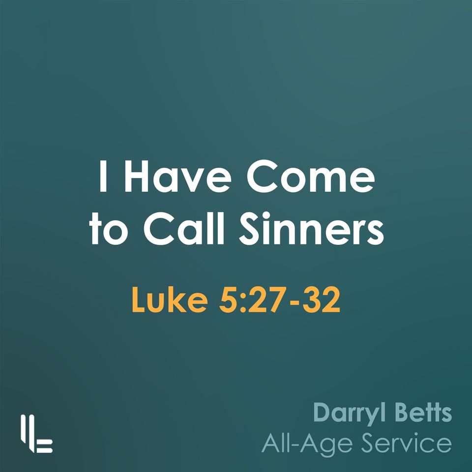 I Have Come To Call Sinners - Luke 5 - Darryl Betts - 1 Sept 2024