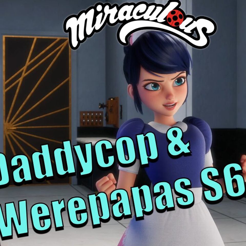 “Daddycop” & “Werepapas” Review – Miraculous Ladybug Season 6