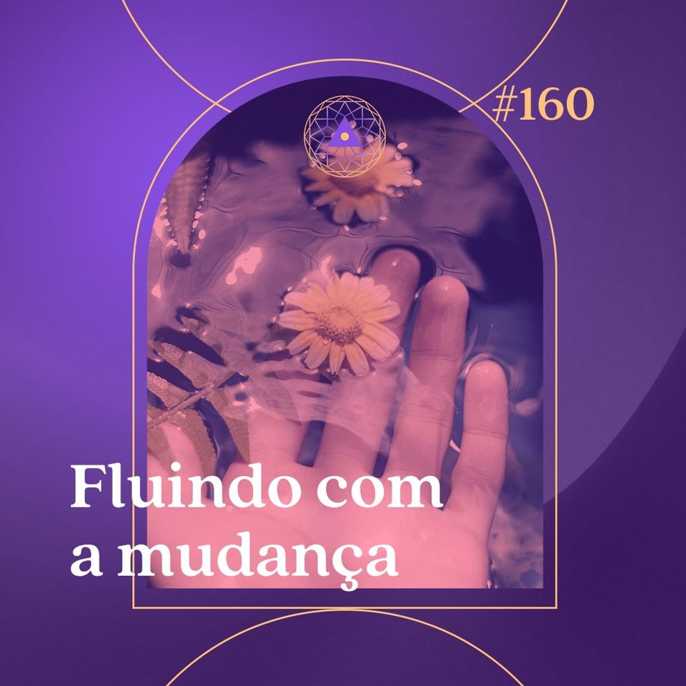 160. Fluindo com a mudança