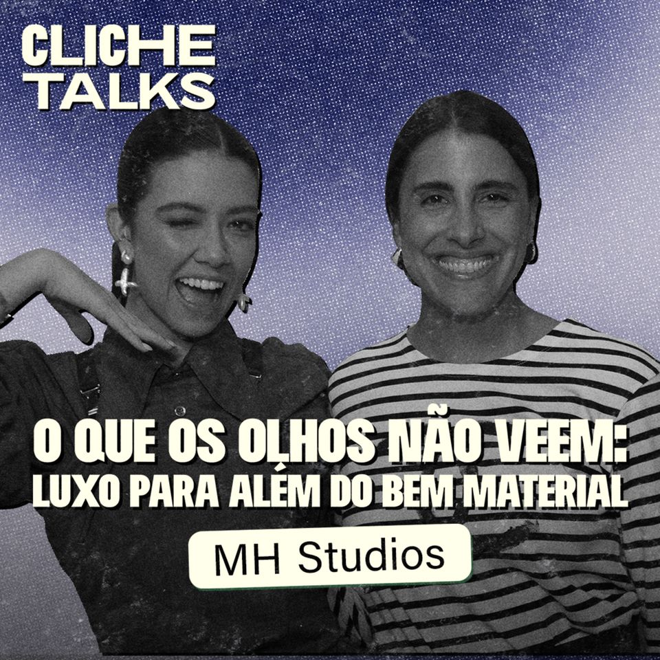 O que os olhos não veem: Luxo para além do bem material com Maria Helena Pessôa de Queiroz | Cliche Talks #ep51