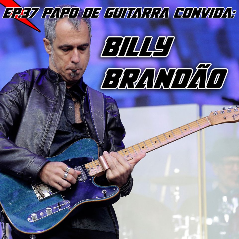 Papo de Guitarra convida: Billy Brandao - EP.37