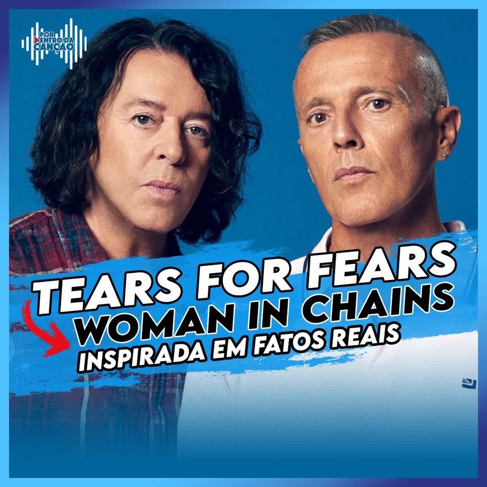 Por Dentro Da Canção #18 | Woman in chains (TEARS FOR FEARS)