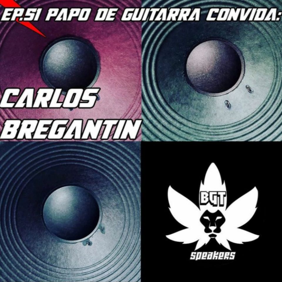 Papo de Guitarra: BGT Speaker - Carlos Bregantin - EP.51