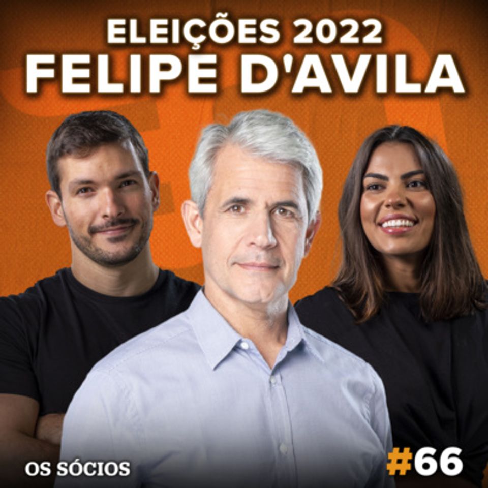 Os Sócios 66 - Felipe D'Avila: Eleições 2022