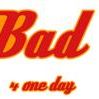 Bad For One Day (B41D)