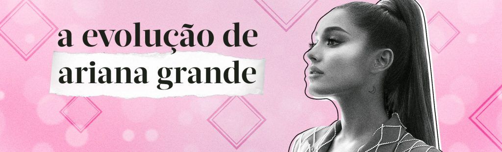 Playlist A evolução de Ariana Grande