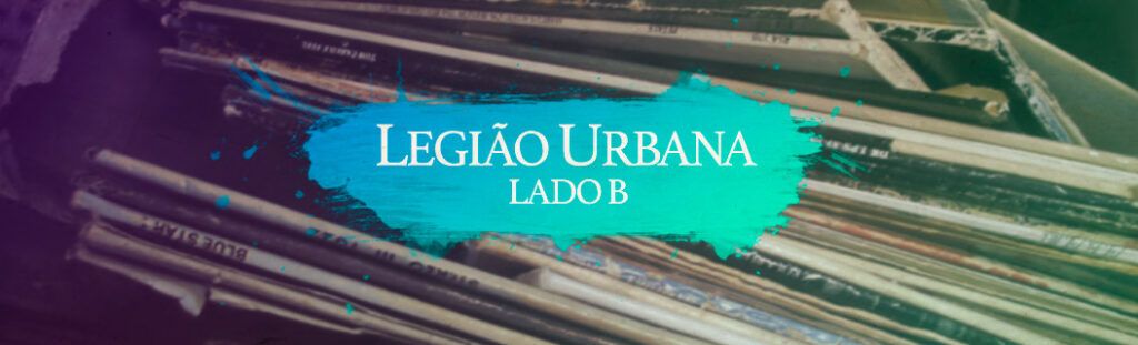 Playlist Legião Urbana Lado B