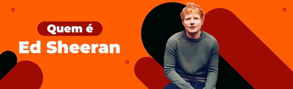Quem é Ed Sheeran?