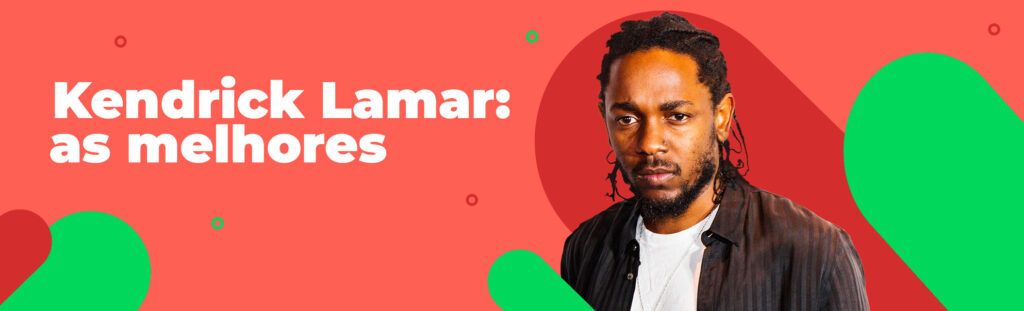 Kendrick Lamar: as melhores