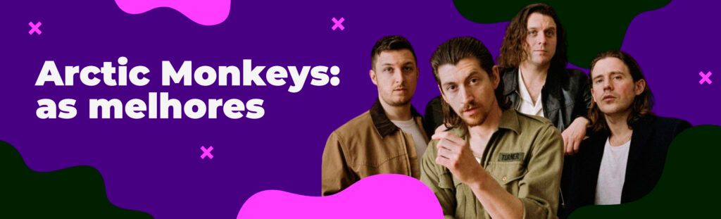 Arctic Monkeys: as melhores
