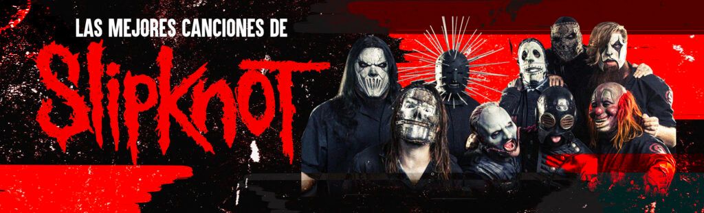 Slipknot: Las 10 Canciones Más Icónicas De La Banda - LETRAS.COM