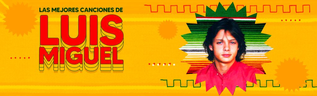 Playlist de las mejores canciones de Luis Miguel