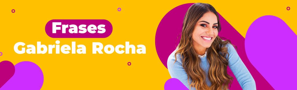 Frases: Gabriela Rocha