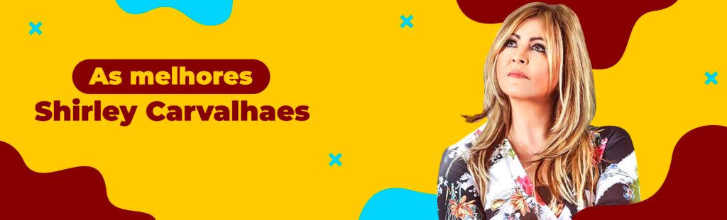 As melhores de Shirley Carvalhaes
