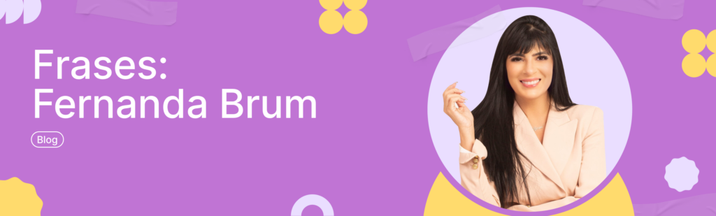 Frases: Fernanda Brum