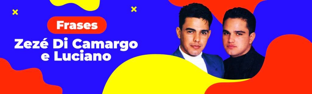 Frases: Zezé Di Camargo e Luciano