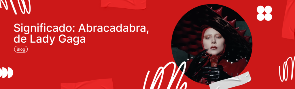 Significado: Abracadabra, de Lady Gaga