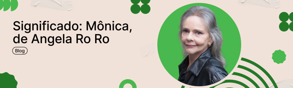 Significado: Mônica, de Angela Ro Ro