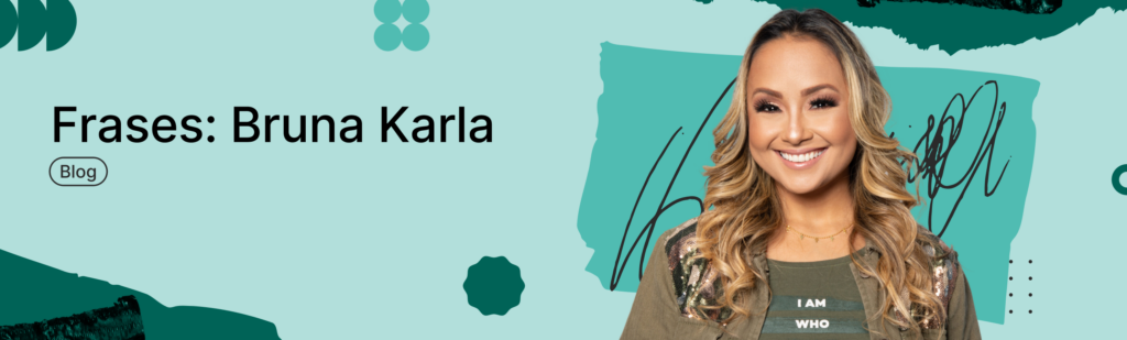 Frases: Bruna Karla