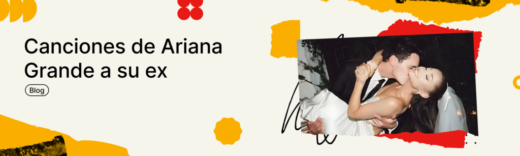 Artículo: canciones de Ariana Grande a su ex