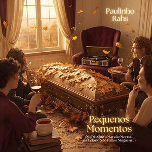Portada de Sencillo/EP "Pequenos Momentos (No Dia Que o Marcão Morreu, No Velório Não Faltou Ninguém)", de Paulinho Rahs