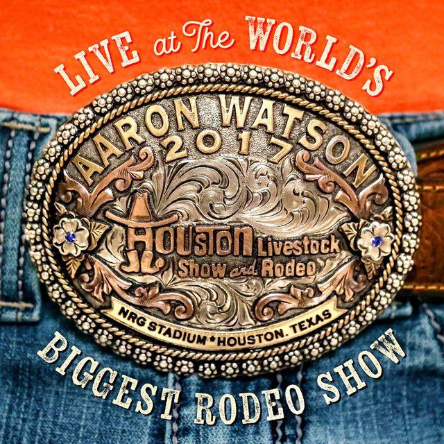 Capa do Álbum "Live At The World's Biggest Rodeo Show", de Aaron Watson