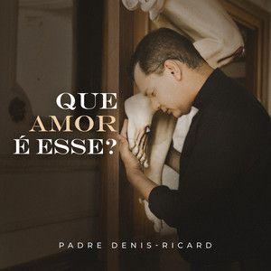 Portada de Sencillo/EP "Que Amor É Esse?", de Padre Denis-Ricard