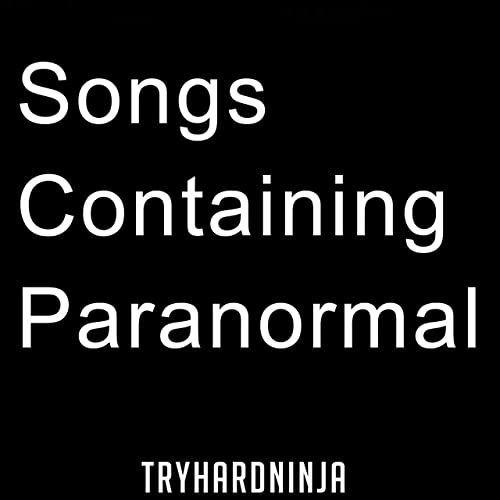 Capa do álbum "Songs Containing Paranormal", de TryHardNinja