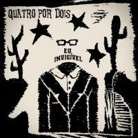 Album cover of "Eu Invisível" by Quatro Por Dois